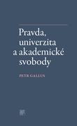 Kniha: Pravda, univerzita a akademické svobody - Petr Gallus