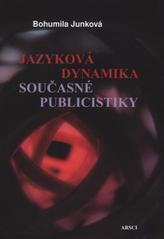 Kniha: Jazyková dynamika současné publicistiky - Bohumila Junková