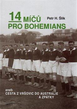 Kniha: 14 míčů pro Bohemians aneb cesta z Vršovic do Austrálie a zpět - Šlik, Petr Hugo