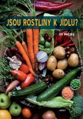 Kniha: Jsou rostliny k jídlu? - Jiří Hotzký