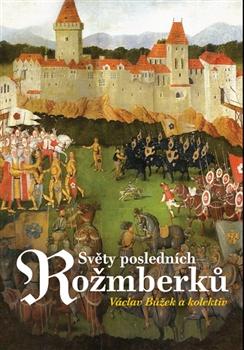 Kniha: Světy posledních Rožmberků - Bůžek Václav a kolektiv