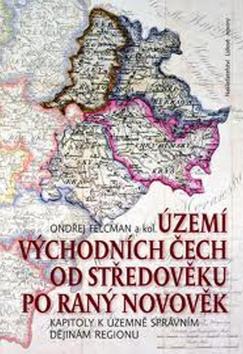 Kniha: Území východních Čech od středověku po ranný novověk - Ondřej Felcman