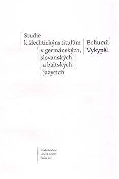 Kniha: Studie k šlechtickým titulům v germánských, slovanských a baltských jazycích - Bohumil Vykypěl