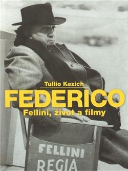 Kniha: Federico Fellini, život a filmy - Tullio Kezich