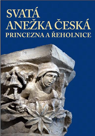 Kniha: Svatá Anežka Česká - princezna a řeholniceautor neuvedený