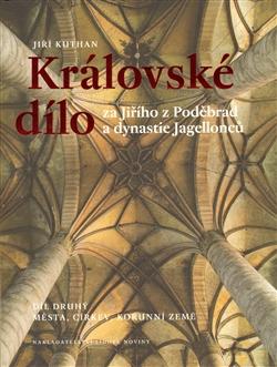 Kniha: Královské dílo za Jiřího z Poděbrad a dynastie Jagellonců - Jiří Kuthan