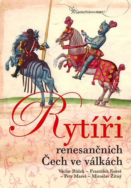 Kniha: Rytíři renesančních Čech ve válkách - Václav Bůžek