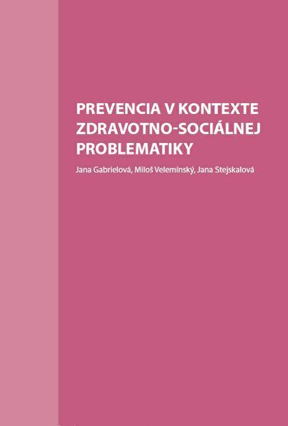 Kniha: Prevencia v kontexte zdravotno-sociálnej problematiky - Jana Gabrielová