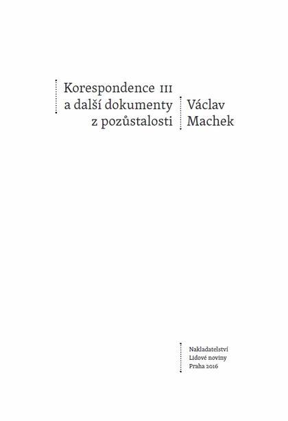 Kniha: Korespondence III a další dokumenty z pozůstalosti - Václav Machek