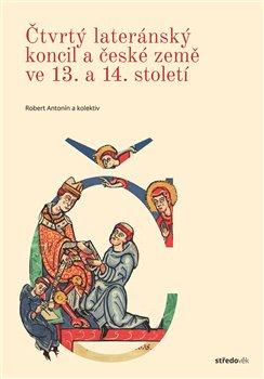 Kniha: Čtvrtý lateránský koncil a české země ve 13. a 14. století - Antonín Robert