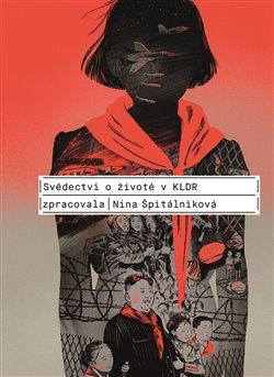 Kniha: Svědectví o životě v KLDR - Špitálníková, Nina
