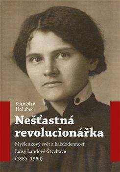 Kniha: Nešťastná revolucionářka - Stanislav Holubec