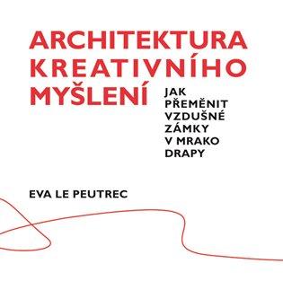 Kniha: Architektura kreativního myšlení - Le Peutrec, Eva