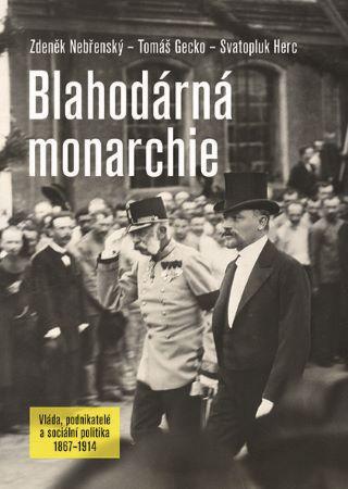 Kniha: Blahodárná monarchie - Zdeněk Nebřenský