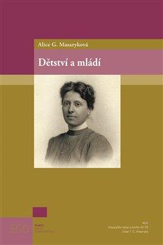 Kniha: Dětství a mládí - Alice Masaryková