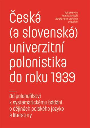 Kniha: Česká (a slovenská) univerzitní polonistika do roku 1939 - Roman Baron