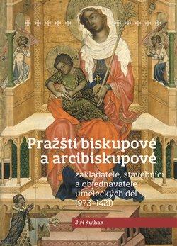 Kniha: Pražští biskupové a arcibiskupové - Jiří Kuthan