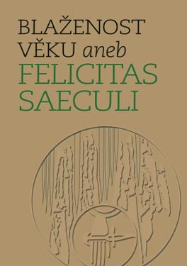 Kniha: Blaženost věku aneb Felicitas saeculi - Michal Lutovský