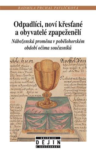 Kniha: Odpadlíci, noví křesťané a obyvatelé zpapeženělí - Pavlíčková Prchal, Radmila