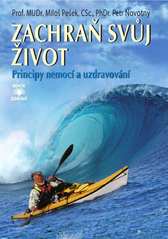 Kniha: Zachraň svůj život - Principy nemocí a uzdravování - Pešek, Petr Novotný Miloš