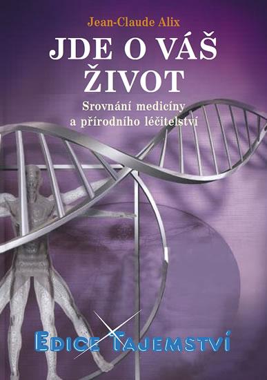 Kniha: Jde o váš život - Srovnání medicíny a přírodního léčitelství - Alix Jean-Claude