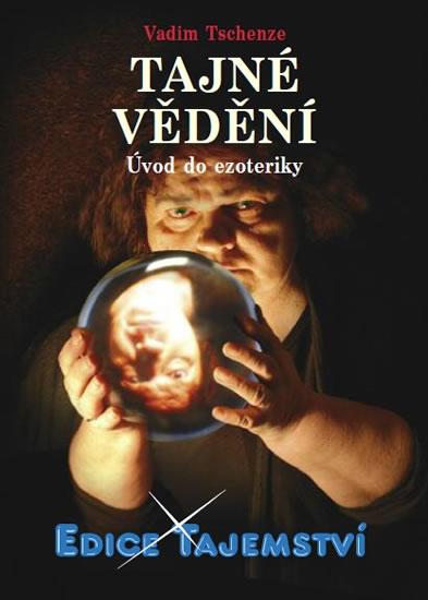 Kniha: Tajné vědění - Úvod do ezoteriky - Vadim Tschenze