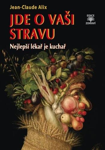 Kniha: Jde o vaši stravu - Nejlepší lékař je kuchař - Jean-Claude Alix