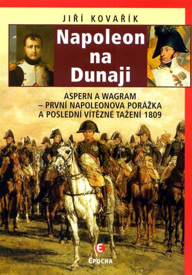 Kniha: Napoleon na Dunaji - Aspern a Wagram - Kovařík Jiří