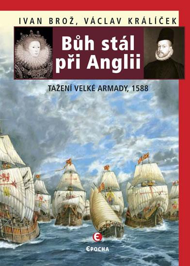 Kniha: Bůh stál při Anglii - Tažení velké Armady 1588 - Brož Ivan, Králiček Václav