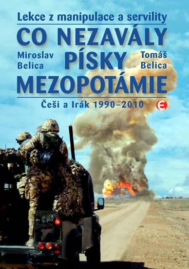 Kniha: Co nezavály písky Mezopotámie - Češi a Irák 1990–2010 - Belica Miroslav a Tomáš