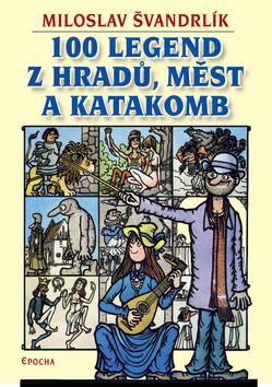 Kniha: 100 legend z hradů, měst a katakomb - Miloslav Švandrlík; Jiří Winter Neprakta