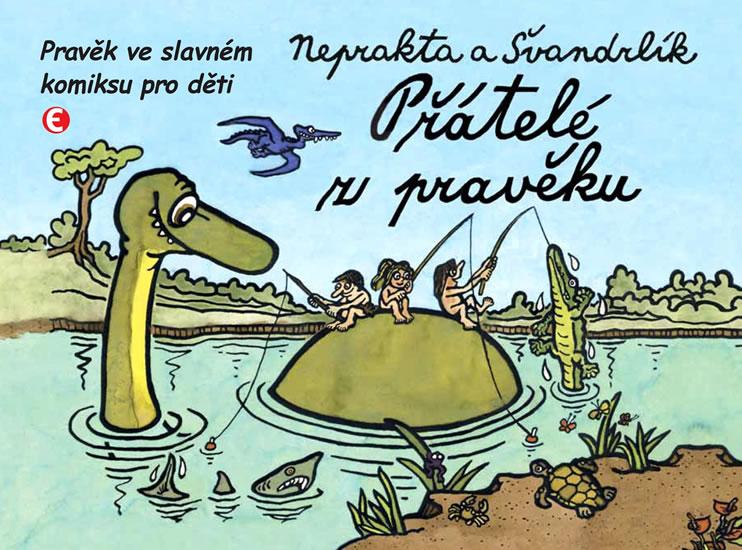 Kniha: Přátelé z pravěku - Pravěk ve slavném komiksu pro děti - Neprakta, Švandrlík