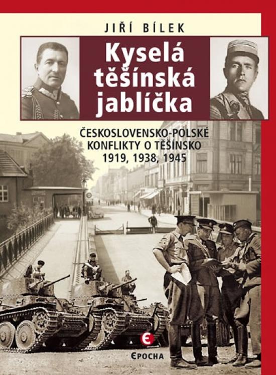 Kniha: Kyselá těšínská jablíčka - Československo-polské konflikty o Těšínsko 1919, 1938, 1945 - Bílek Jiří