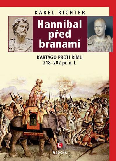 Kniha: Hannibal před branami - Kartágo proti Římu 218-202 př. n. l. - Richter Karel