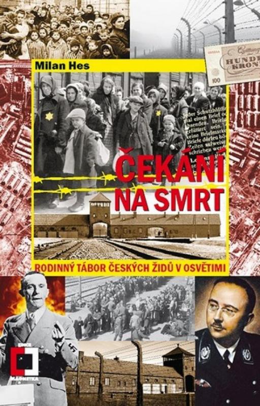 Kniha: Čekání na smrt - Rodinný tábor českých Židů v Osvětimi - Hes Milan