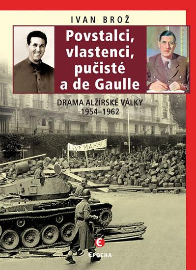 Kniha: Povstalci, vlastenci, pučisté a de Gaull - Brož Ivan