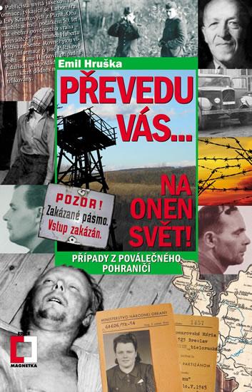 Kniha: Převedu vás... Na onen svět! - Případy z poválečného pohraničí - Hruška Emil