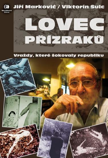 Kniha: Lovec přízraků - Vraždy, které šokovaly republiku - Markovič Jiří, Šulc Viktorín