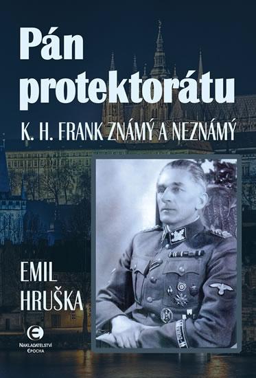 Kniha: Pán protektorátu - K. H. Frank známý a neznámý - Hruška Emil