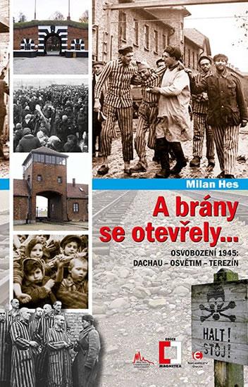 Kniha: A brány se otevřely... - Osvobození 1945: Dachau - Osvětim - Terezín - Hes Milan