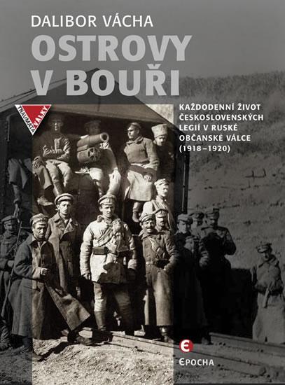 Kniha: Ostrovy v bouři - Každodenní život československých legií v ruské občanské válce (1918-1920) - Vácha Dalibor