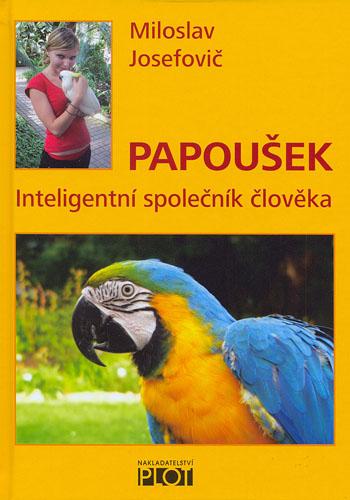 Kniha: Papoušek - Inteligentní společník člověka - Miloslav Josefovič