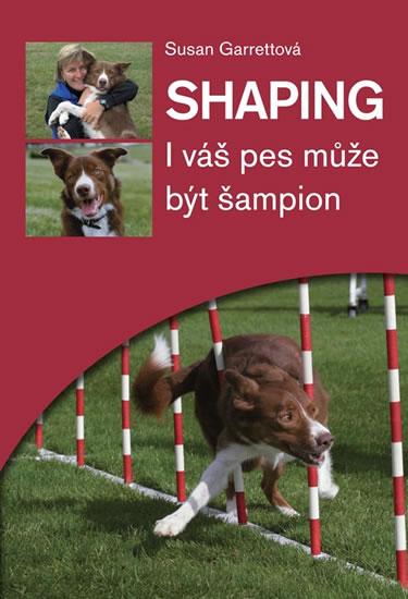 Kniha: Shaping - I váš pes může být šampion - Garettová Susan