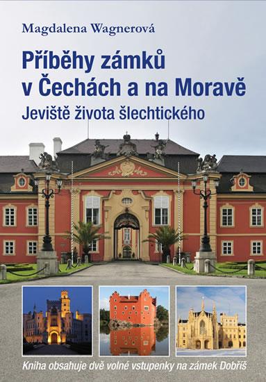 Kniha: Příběhy zámků v Čechách a na Moravě I - Jeviště života šlechtického - Wagnerová Magdalena