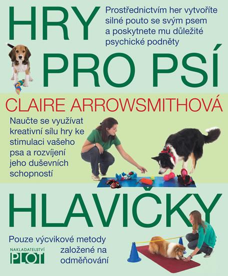 Kniha: Hry pro psí hlavičky - Arrowsmithová Claire