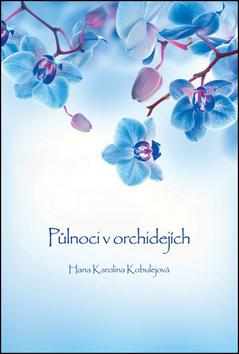 Kniha: Půlnoci v orchidejích - Hana Karolina Kobulejová