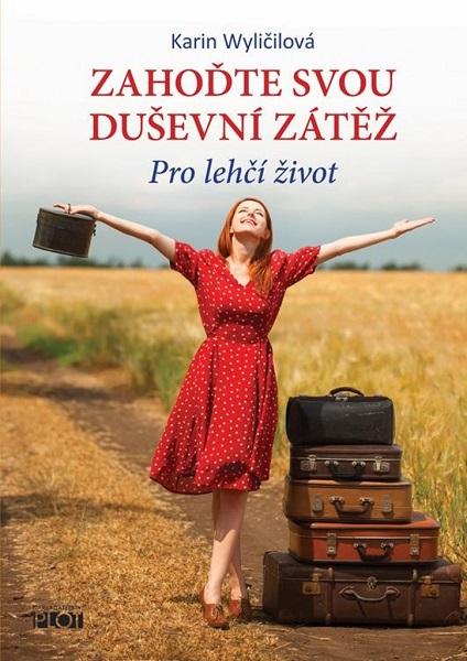 Kniha: Zahoďte svou duševní zátěž - Pro lehčí ž - Karin Wyličilová
