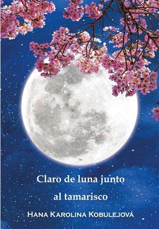Kniha: Claro de luna junto al tamarisco - Kobulejová, Hana Karolina