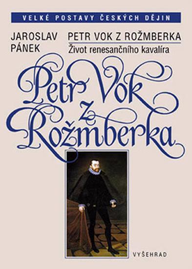 Kniha: Petr Vok z Rožmberka Život renesančního - Pánek Jaroslav