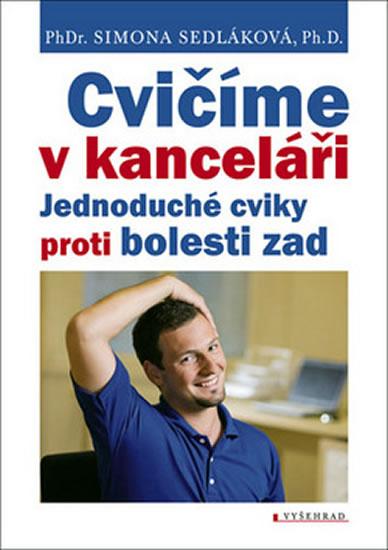 Kniha: Cvičíme v kanceláři - Jednoduché cviky proti bolesti - Sedláková Simona